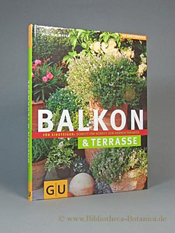 Bild des Verkufers fr Balkon & [und] Terrasse fr Einsteiger. Schritt fr Schritt zum grnen Paradies. zum Verkauf von Bibliotheca Botanica
