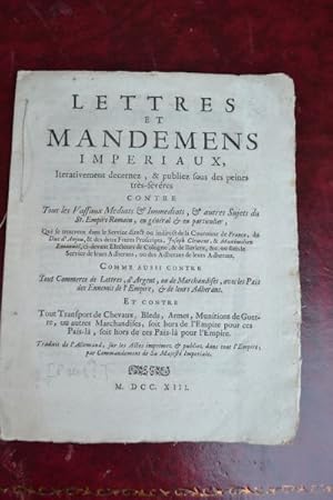 Seller image for Lettres et Mandemens Imperiaux [1702-1713]. contre tous les vassaux. & autres sujets du St. Empire Romain,. qui se trouvent dans le service. de la Couronne de France, du Duc d'Anjou, et des deux Fre`res Proscripts, Joseph Clement, & Maximilien Emanuel, cidevant Electeurs de Cologne, et de Baviere. Et contre tout transport de chevaux, bleds, armes, munitions de guerre, ou autres merchandises, soit hors de l'Empire pour ces pais-la, soit hors de ces pais-la pour l'Empire. Traduit de l'Allemand, sur les Actes imprimez & publiez dans tout l'Empire, par commandement de Sa Majeste Imperiale. for sale by Spike Hughes Rare Books ABA