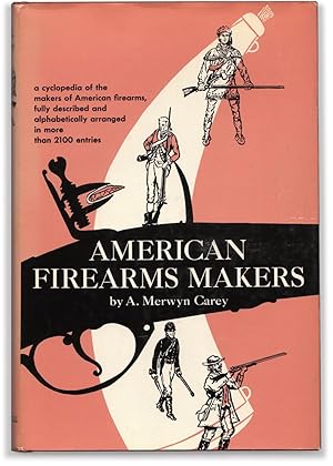 American Firearms Makers: When, Where, and What They Made From the Colonial Period to the End of ...
