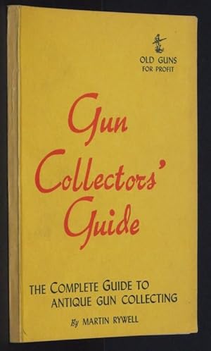 Image du vendeur pour Gun Collectors' Guide: The Complete Guide to Antique Gun Collecting mis en vente par Eyebrowse Books, MWABA
