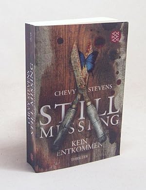 Seller image for Still Missing : kein Entkommen ; Thriller / Chevy Stevens. Aus dem Amerikan. von Maria Poets for sale by Versandantiquariat Buchegger