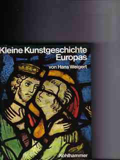 Kleine Kunstgeschichte Europas : Mittelalter u. Neuzeit Hans Weigert