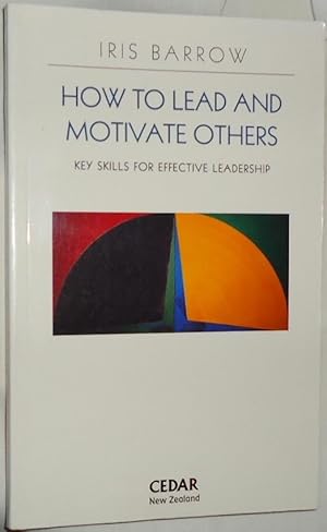 How To Lead and Motivate Others ~ Key Skills for Effective Leadership