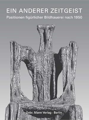 Bild des Verkufers fr Ein anderer Zeitgeist : Positionen figrlicher Bildhauerei nach 1950. Zwlf Knstlerportrts zum Verkauf von AHA-BUCH GmbH