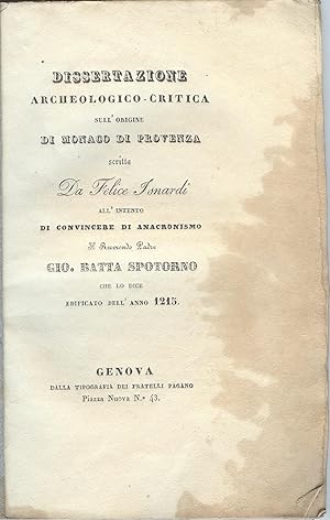 Bild des Verkufers fr Dissertazione archeologico-critica sull'origine di Monaco di Provenza . all'intento di convincere di anacronismo il Reverendo Padre Gio. Batta Spotorno che lo dice edificato nell'anno 1215 zum Verkauf von AU SOLEIL D'OR Studio Bibliografico