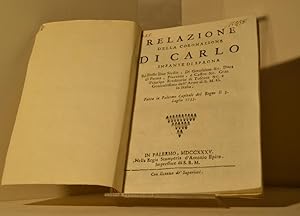 Seller image for Relazione della coronazione di Carlo infante di Spagna re delle due Sicilie. Fatta in Palermo capitale del Regno li 3. luglio 1735 for sale by AU SOLEIL D'OR Studio Bibliografico