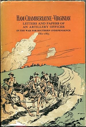 Ham Chamberlayne, Virginian, Letters and Papers of An Artillery Officer in the War for Southern I...