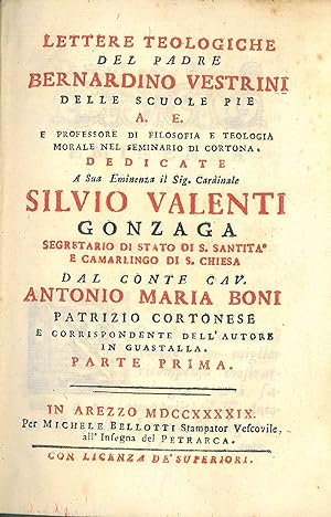 Lettere teologiche del padre Bernardino Vestrini delle scuole Pie A. E. dedicate a Sue eminenza i...