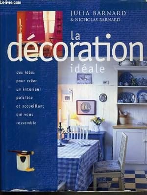 Seller image for LA DECORATION IDEALE DES IDEES POUR CREER UN INTERIEUR PAISIBLE ET ACCUEILLANT QUI VOUS RESSEMBLE for sale by Le-Livre