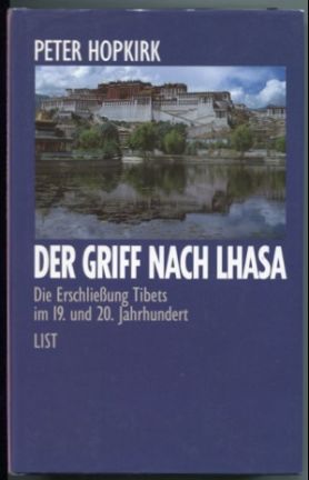 Der Griff nach Lhasa. Die Erschließung Tibets im 19. und 20. Jahrhundert.