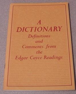 A Dictionary: Definitions And Comments From The Edgar Cayce Readings