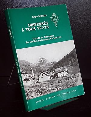 Seller image for Disperses a tous vents. (Zerstreut in alle Winde). L'exode en Allemagne des familles protestantes du Queyras. Par Eugen Bellon. for sale by Antiquariat Kretzer