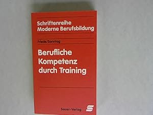 Seller image for Berufliche Kompetenz durch Training: mit Tabellen. Schriftenreihe Moderne Berufsbildung, Band 14. for sale by Antiquariat Bookfarm