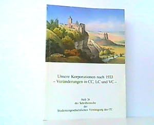 Unsere Korporationen nach 1933. Veränderungen in CC, LC und VC. Heft 26 der Schriftenreihe der St...