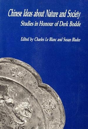 Chinese Ideas About Nature and Society: Studies in Honour of Derk Bodde