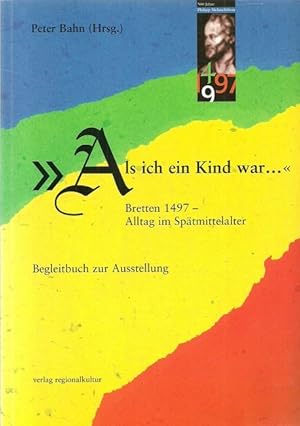 Seller image for Als ich ein Kind war ." (Bretten 1497 - Alltag im Sptmittelalter ; Begleitbuch zur Ausstellung) for sale by ANTIQUARIAT H. EPPLER