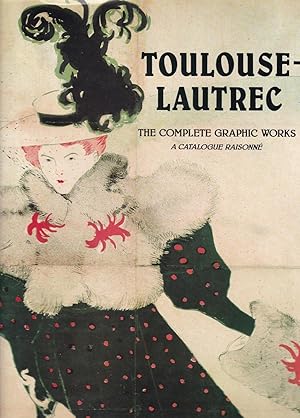 Immagine del venditore per Toulouse-Lautrec: The Complete Graphic Works - A Catalogue Raisonne venduto da Paul Brown