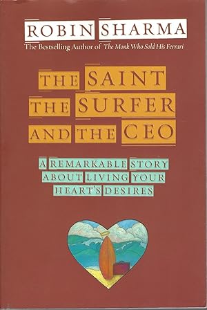Saint, The Surfer, And The Ceo, The A Remarkable Story About Living Your Heart's Desires