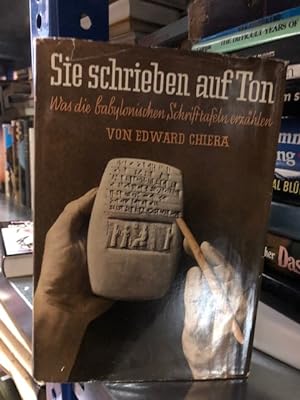 Imagen del vendedor de Sie schrieben auf Ton - Was die babylonischen Schrifttaffeln erzhlen a la venta por Antiquariat Liber Antiqua