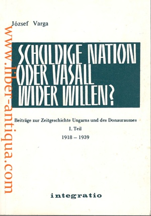 Schuldige Nation oder Vasell wider Willen? Beiträge zur Zeitgeschichte Ungarns und des Donauraume...