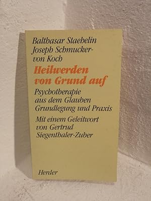 Heilwerden von Grund auf Psychotherapie aus dem Glauben, Grundlegung und Praxis,