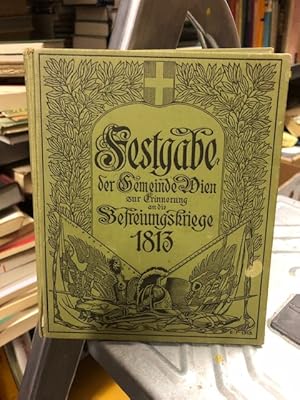 Die Befreiungskriege 1813 - Festschrift zur Jahrhundertfeier von der Gemeinde Wien und ihrer Juge...