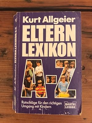 Eltern Lexikon A-Z: Ratschläge für den richtigen Umgang mit Kindern