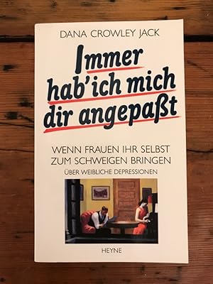 Seller image for Immer hab' ich mich dir angepat - Wenn Frauen ihr Selbst zum Schweigen bringen (ber weibliche Depressionen) for sale by Antiquariat Liber Antiqua