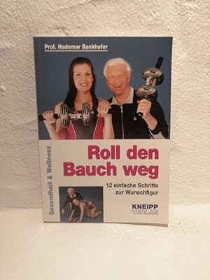 Roll den Bauch weg - 12 einfach Schritte zur Wunschfigur