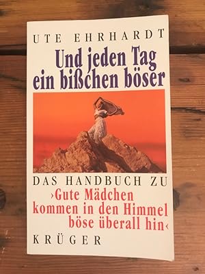 Seller image for Und jeden Tag ein bichen bser : [das Handbuch zu "Gute Mdchen kommen in den Himmel, bse berall hin"] for sale by Antiquariat Liber Antiqua