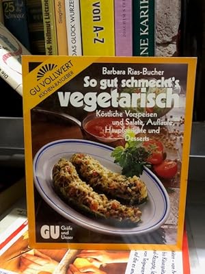 So gut schmeckt's vegetarisch Köstliche Vorspeisen und Salate, Aufläufe Hauptgerichte und Desserts