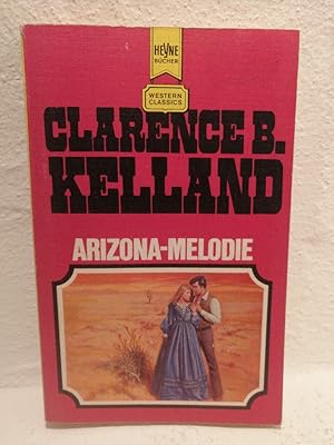 Arizona-Melodie Ein klassischer Western-Roman,