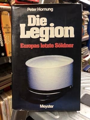 Bild des Verkufers fr Die Legion: Europas letzte Sldner zum Verkauf von Antiquariat Liber Antiqua