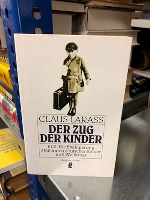 Der Zug der Kinder: KLV-Die Evakuierung 5 Millionen deutscher Kinder im 2. Weltkrieg