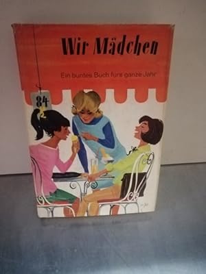 Wir Mädchen: Ein buntes Buch fürs ganze Jahr Schriftleitung Gisela Krachten