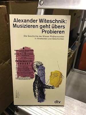 Bild des Verkufers fr Musizieren geht bers Probieren - Die Geschichte der Wiener Philharmoniker in Anekdoten und Geschichten zum Verkauf von Antiquariat Liber Antiqua