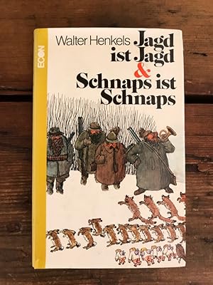 Jagd ist Jagd & Schnaps ist Schnaps: Aus der angewandten Lehre vom edlen Waidwerk