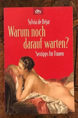 Bild des Verkufers fr Warum noch darauf warten?: Sextipps fr Frauen; aus dem Spanischen von Sophie Zeitz; dtv 20607 zum Verkauf von Antiquariat Liber Antiqua