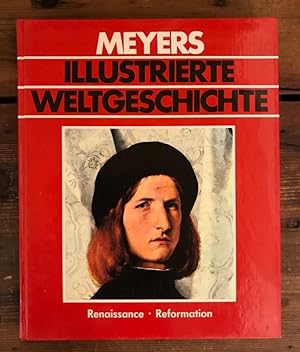 Meyers illustrierte Weltgeschichte, Doppelband Renaissance - Reformation; Teil 1: Die Zeit der Re...