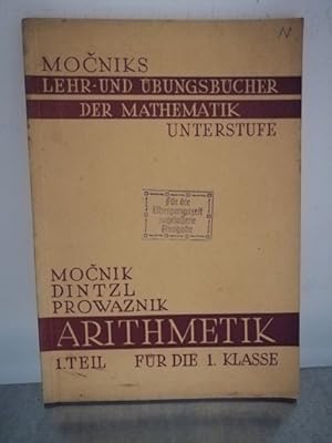 Bild des Verkufers fr Mocniks Lehr- und bungsbcher der Mathematik fr Mittelschulen - Arithmetik 1.Teil fr die 1.Klasse Auf Grund der von Dr. E. Dintzl besorgten Ausgabe neu bearbeitet von Franz Prowaznik, zum Verkauf von Antiquariat Liber Antiqua