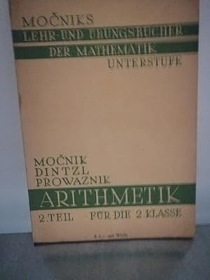 Bild des Verkufers fr Mocniks Lehr- und bungsbcher der Mathematik fr Mittelschulen - Arithmetik 2.Teil fr die 2.Klasse Auf Grund der von Dr. E. Dintzl besorgten Ausgabe neu bearbeitet von Franz Prowaznik, zum Verkauf von Antiquariat Liber Antiqua