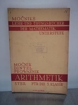 Bild des Verkufers fr Mocniks Lehr- und bungsbcher der Mathematik fr Mittelschulen - Arithmetik 3.Teil fr die 3.Klasse Auf Grund der von Dr. E. Dintzl besorgten Ausgabe neu bearbeitet von Franz Prowaznik, zum Verkauf von Antiquariat Liber Antiqua