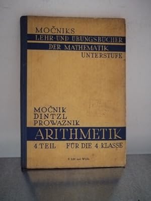 Bild des Verkufers fr Mocniks Lehr- und bungsbcher der Mathematik fr Mittelschulen - Arithmetik 4.Teil fr die 4. Klasse Auf Grund der von Dr. E. Dintzl besorgten Ausgabe neu bearbeitet von Franz Prowaznik, zum Verkauf von Antiquariat Liber Antiqua