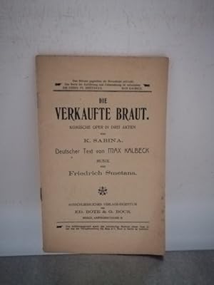 Die verkaufte Braut Komische Oper in drei Akten, deutscher Text von Max Kalbeck, Musik von Friedr...