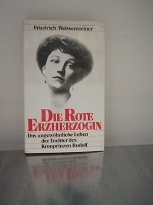 Bild des Verkufers fr Die Rote Erzherzogin - Das Ungewhnliche Leben Der Tochter Des Kronprinzen Rudolf zum Verkauf von Antiquariat Liber Antiqua