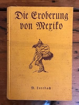 Bild des Verkufers fr Die Eroberung von Mexiko (nach Precott, Bernal Diaz u.a.); Mit 10 Reproduktionen und Karten nach alten Stichen und 20 Illustrationen im Text zum Verkauf von Antiquariat Liber Antiqua