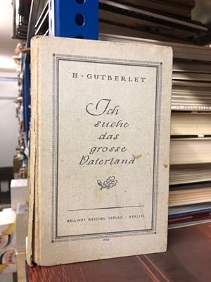 Image du vendeur pour Ich suche das groe Vaterland mis en vente par Antiquariat Liber Antiqua