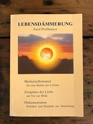 Lebensdämmerung: Medienreflexionen für eine Kultur des Lebens, Zeugnisse der Liebe am Tor zur Höl...