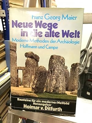 Neue Wege in die alte Welt : Methoden d. modernen Archäologie. Bausteine für ein modernes Weltbild