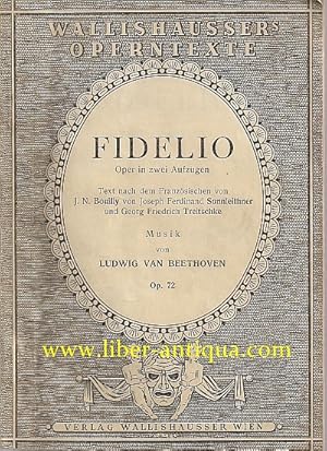 Fidelio (Oper in zwei Aufzügen) Text nach dem Französischen von J. N. Bouilly von Joseph Ferdinan...